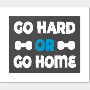 Go hard or go home - best motivational t-shirt for workout Posters and Art